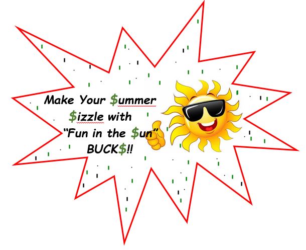 Make Your Summer Sizzle with “Fun in the Sun” BUCK$!