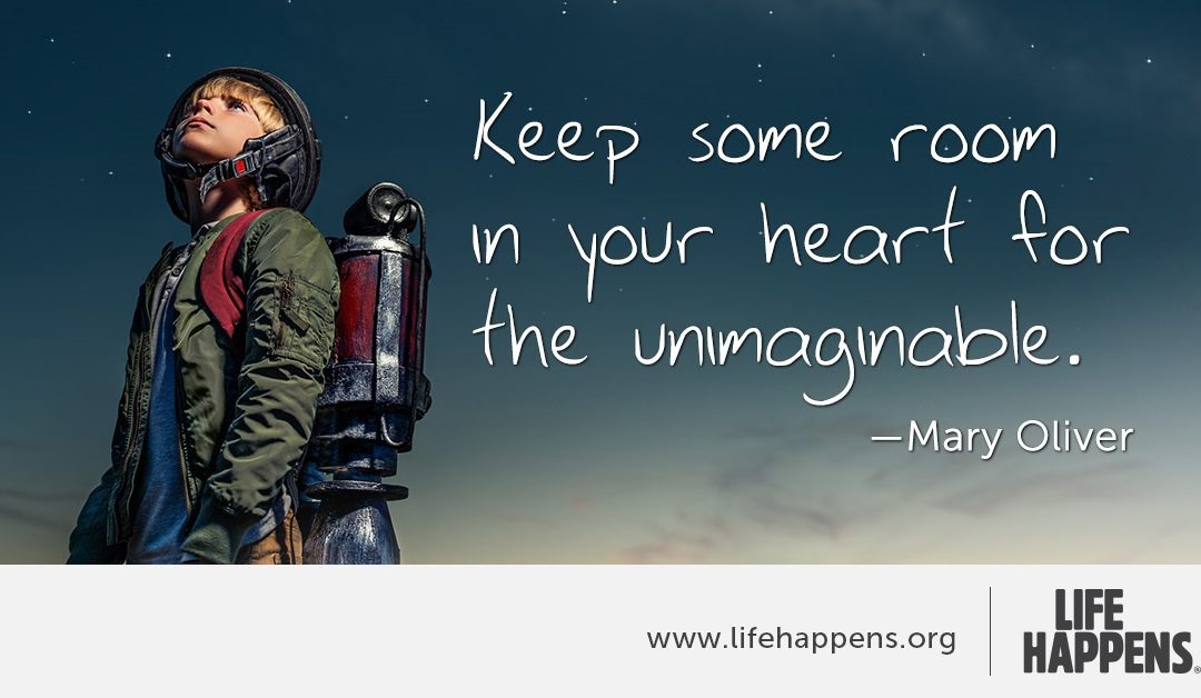 Keep some room in your heart for the unimaginable.